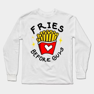 Fries Before Guys Long Sleeve T-Shirt